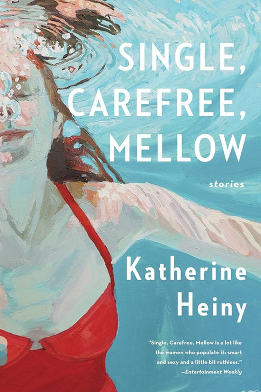 Single, Carefree, Mellow By Katherine Heiny