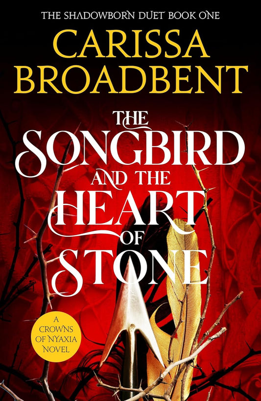 The Songbird & the Heart of Stone By Carissa Broadbent - Crowns of Nyaxia #3