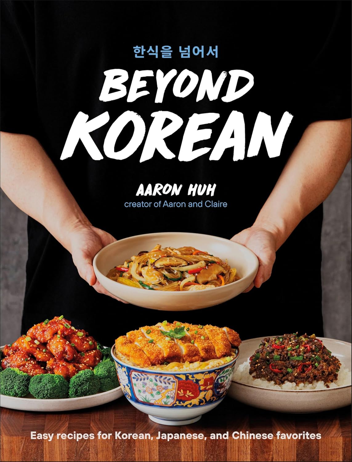 Beyond Korean: Easy Recipes for Korean, Japanese, and Chinese Favorites (Hardback)