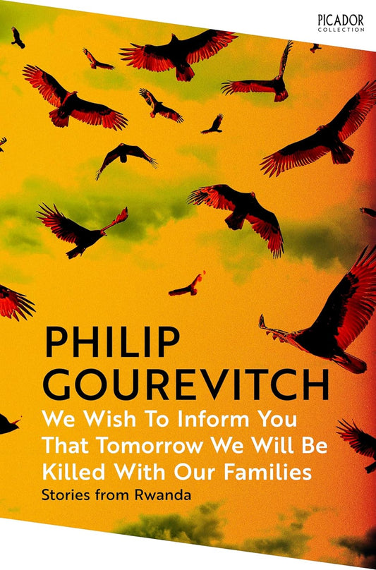 We Wish to Inform You That Tomorrow We Will Be Killed with Our Families By Philip Gourevitch