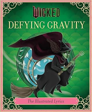 Wicked: Defying Gravity: The Illustrated Lyrics: The Illustrated Lyrics (Universal Pictures Wicked) Hardcover