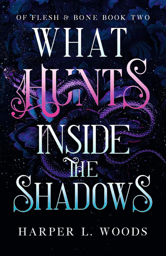 What Hunts Inside the Shadows By Harper L. Woods - Of Flesh & Bone #2