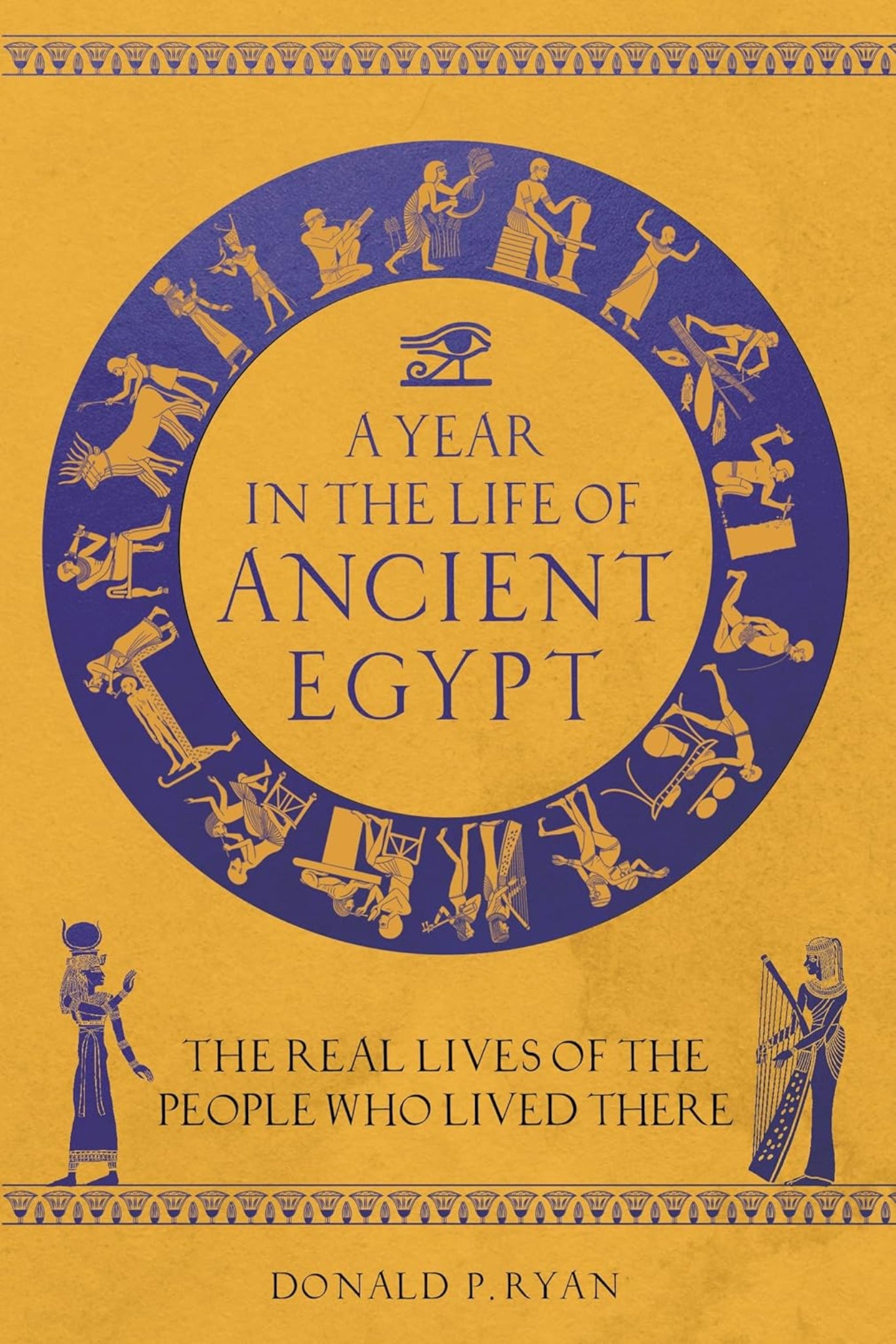 A Year in the Life of Ancient Egypt: The Real Lives of the People Who Lived There (hardback)