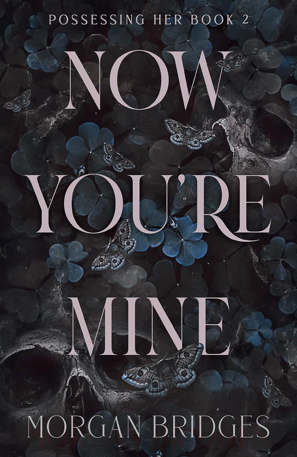 Now You're Mine By Morgan Bridges - Possessing Her #2