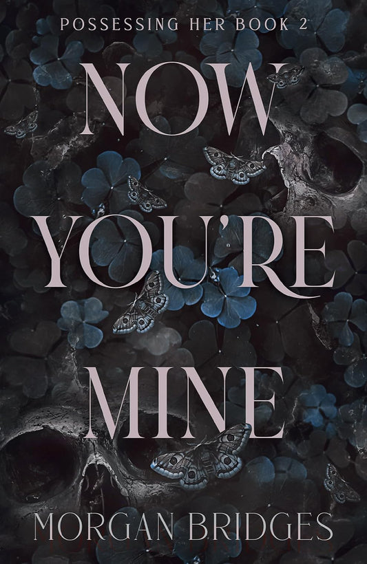 Now You're Mine By Morgan Bridges - Possessing Her #2