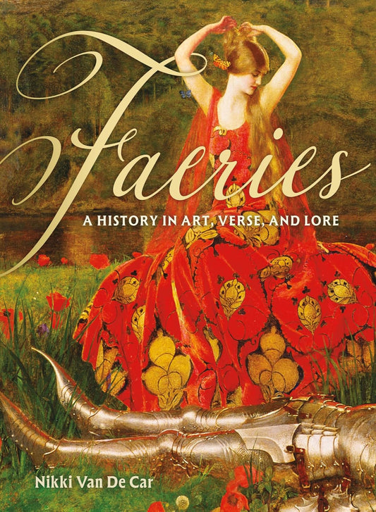 Faeries: A History in Art, Verse, and Lore (Hardback)