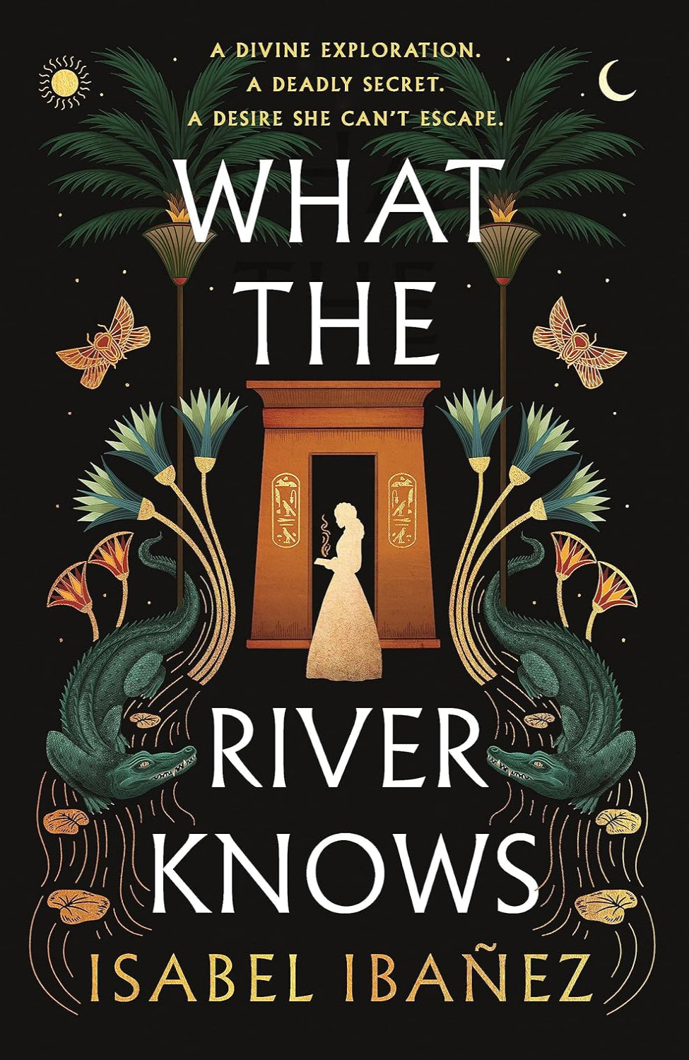 What the River Knows By Isabel Ibañez - Secrets of the Nile #1