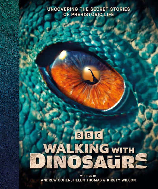 BBC Walking With Dinosaurs: Uncovering the Secret Stories of Prehistoric Life (Hardback)