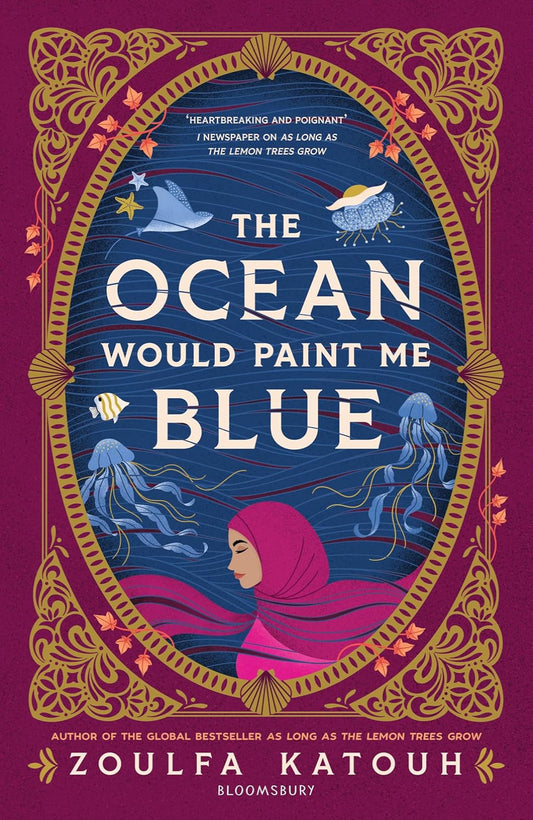 The Ocean Would Paint Me Blue  Zoulfa Katouh (Hardback)