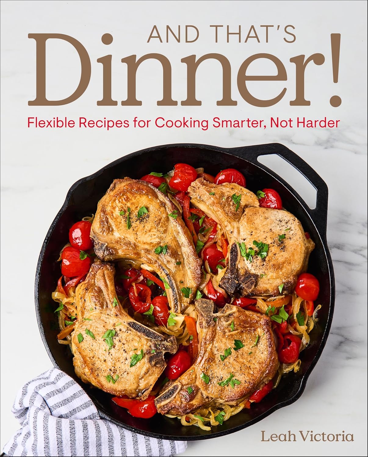 And That's Dinner!: Flexible Recipes for Cooking Smarter, Not Harder (Hardback)