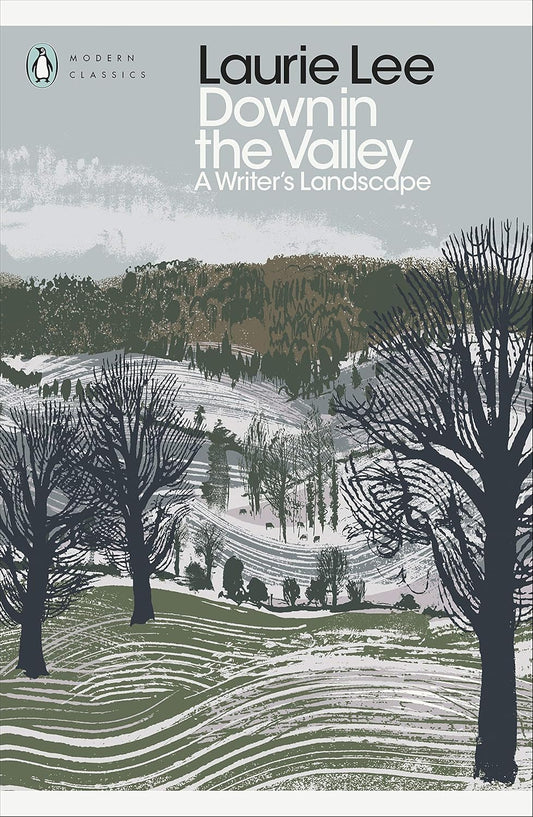 Down in the Valley: A Writer's Landscape By Laurie Lee