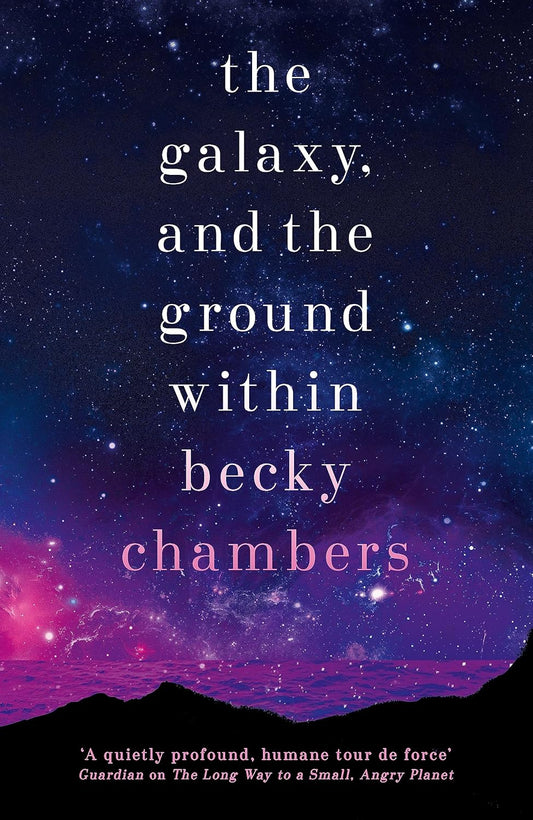 The Galaxy, and the Ground Within By Becky Chambers - Wayfarers #4