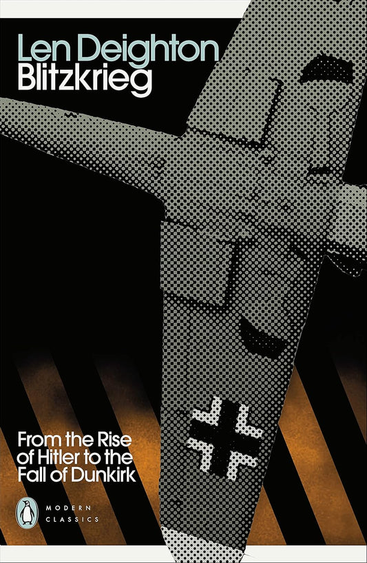 Blitzkrieg: From the Rise of Hitler to the Fall of Dunkirk By Len Deighton