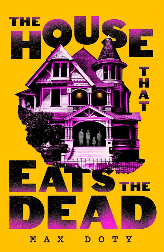 The House That Eats the Dead: A Novel By Max Doty (Trade Paperback)