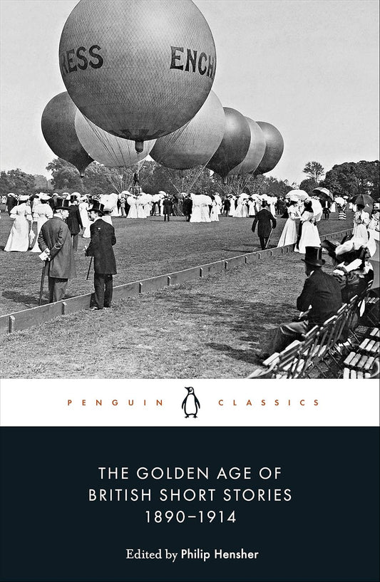 The Golden Age of British Short Stories 1890-1914 By Philip Hensher