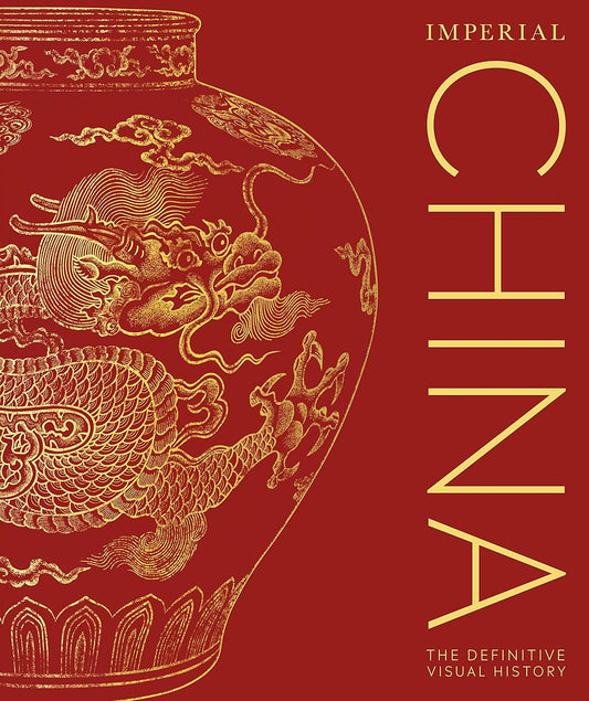 Imperial China: The Definitive Visual History - DK Classic History (Hardback)