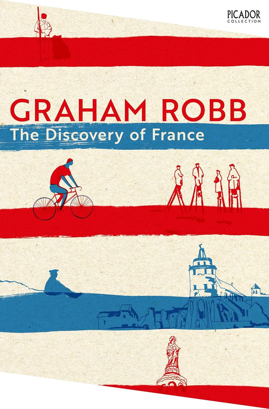 The Discovery of France: A Historical Geography from the Revolution to the First World War By Graham Robb
