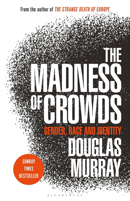 The Madness of Crowds: Gender, Race and Identity By Douglas Murray