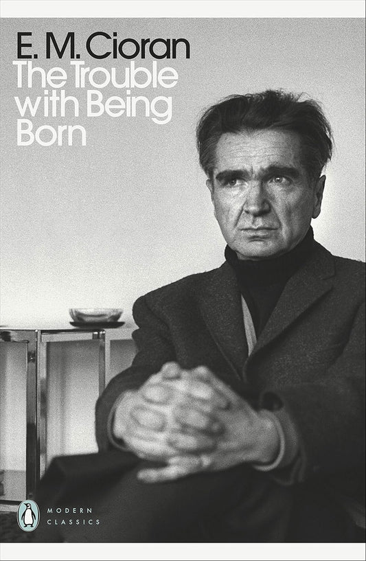 The Trouble With Being Born By Emil M. Cioran