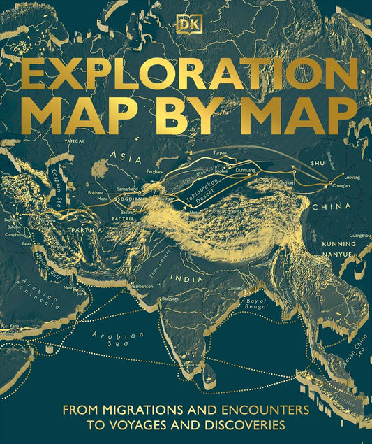 Exploration Map by Map: From Migrations and Encounters to Voyages and Discoveries - DK History Map by Map (Hardback)