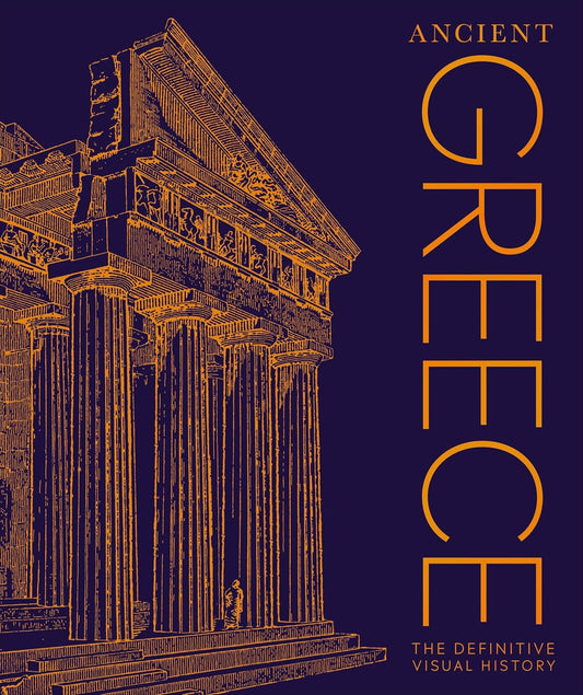 Ancient Greece: The Definitive Visual History - DK Classic History (Hardback)