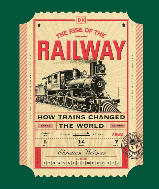 The Rise of the Railway: How Trains Changed the World (Hardback)