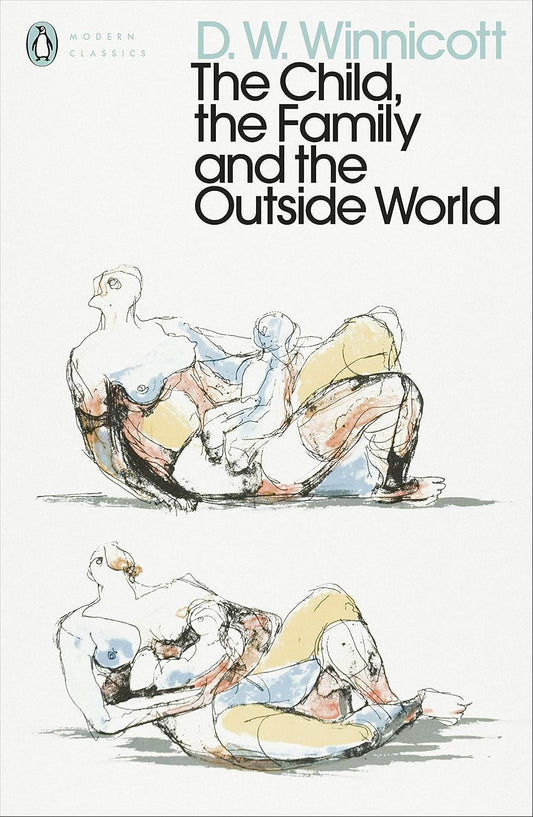 The Child, the Family, and the Outside World By D.W. Winnicott