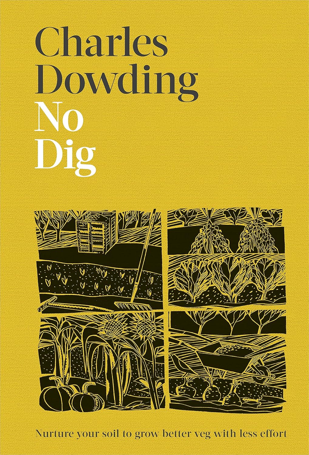 No Dig: Nurture Your Soil to Grow Better Veg with Less Effort (Hardback)