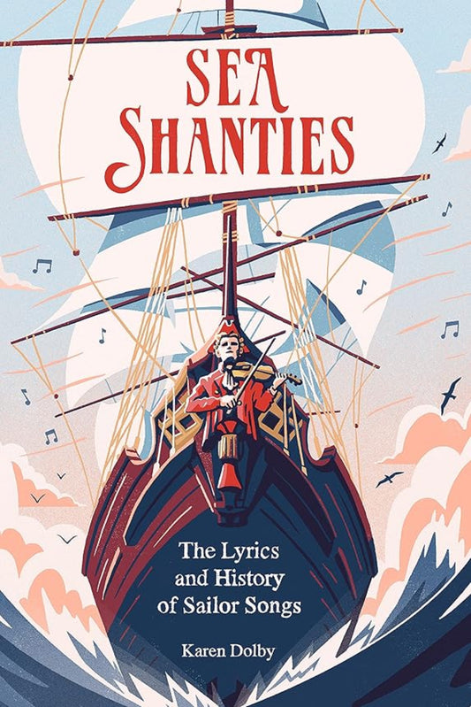 Sea Shanties: The Lyrics and History of Sailor Songs (Hardback)