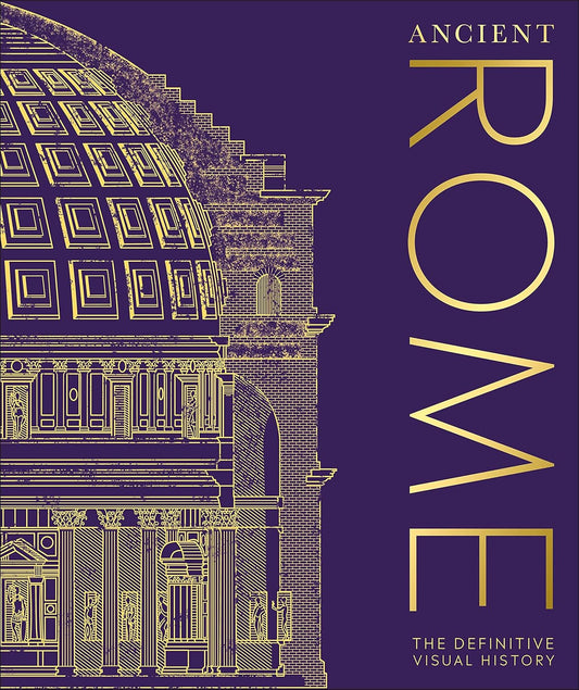 Ancient Rome: The Definitive Visual History - DK Classic History (Hardback)