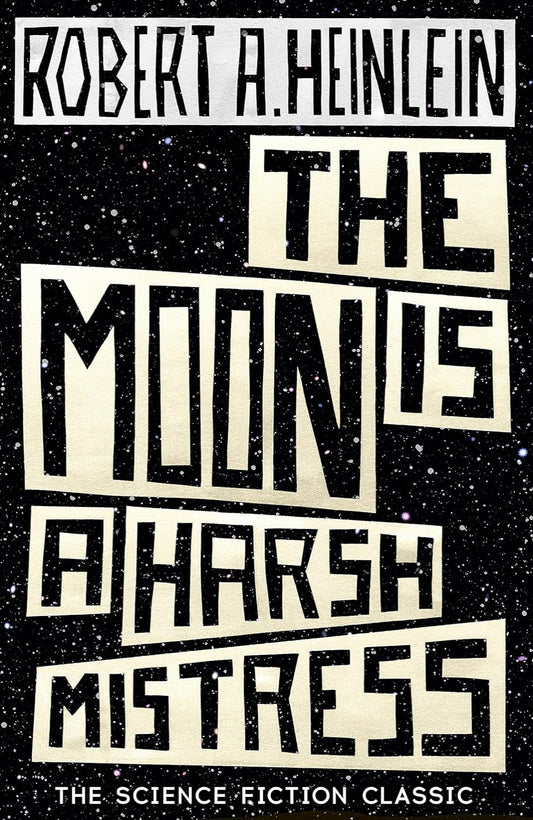 The Moon Is a Harsh Mistress By Robert A. Heinlein