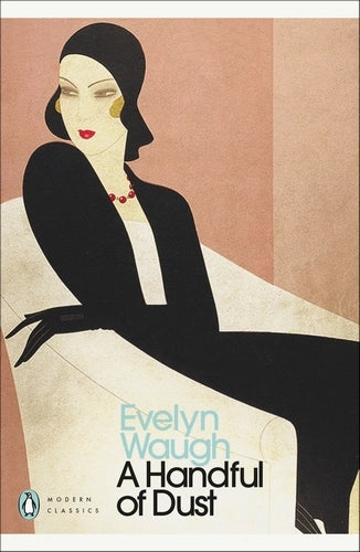 A Handful of Dust By Evelyn Waugh - Penguin Modern Classics