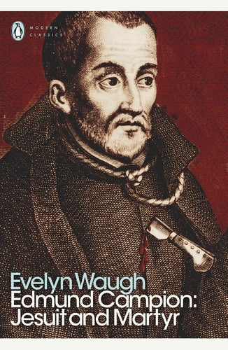 Edmund Campion: Jesuit and Martyr By Evelyn Waugh