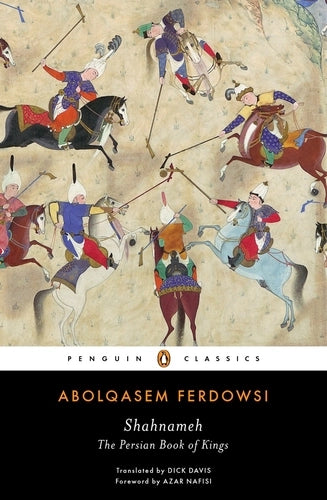 Shahnameh: The Persian Book of Kings By Abolqasem Ferdowsi
