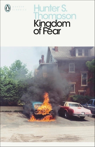 Kingdom of Fear: Loathsome Secrets of a Star-Crossed Child in the Final Days of the American Century By Hunter S. Thompson