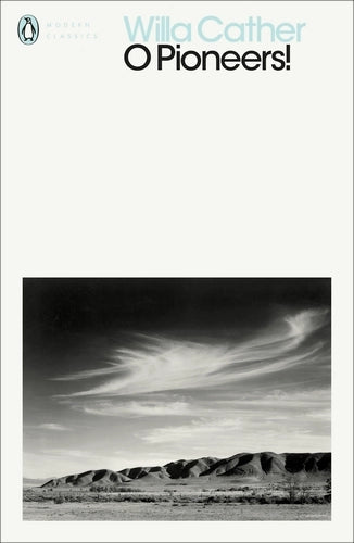 O Pioneers! By Willa Cather - Great Plains Trilogy #1