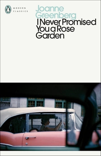 I Never Promised You a Rose Garden By Joanne Greenberg - Penguin Modern Classics
