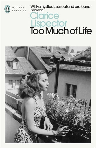 Too Much of Life: Complete Chronicles By Clarice Lispector - Penguin Modern Classics