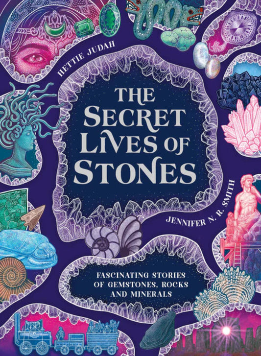 The Secret Lives of Stones: Fascinating stories of gemstones, rocks and minerals (Hardback)