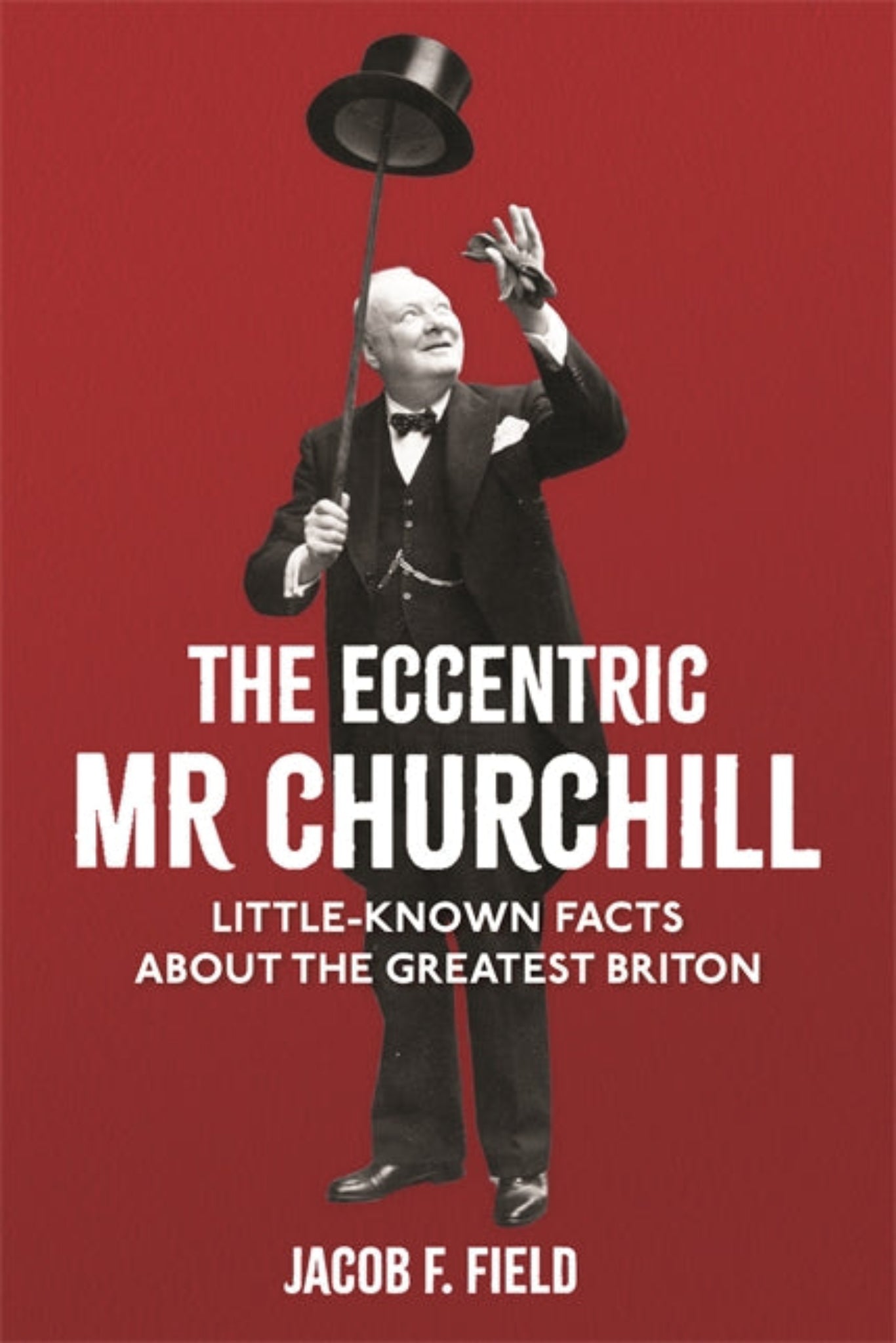 The Eccentric Mr Churchill: Little-Known Facts About the Greatest Briton (Hardback)