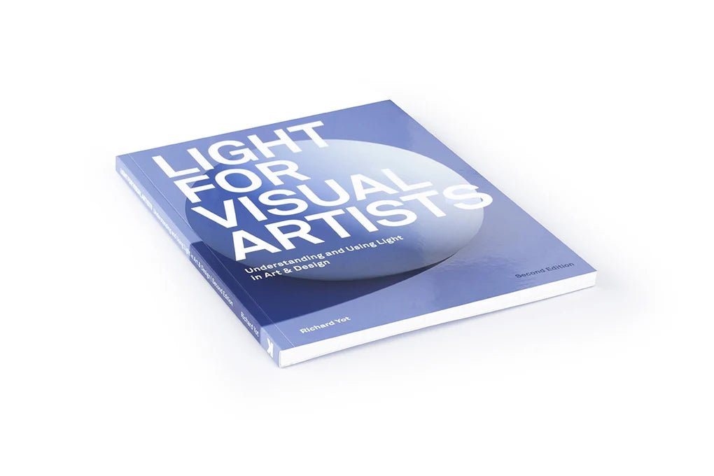 Light for Visual Artists Second Edition: Understanding and Using Light in Art & Design