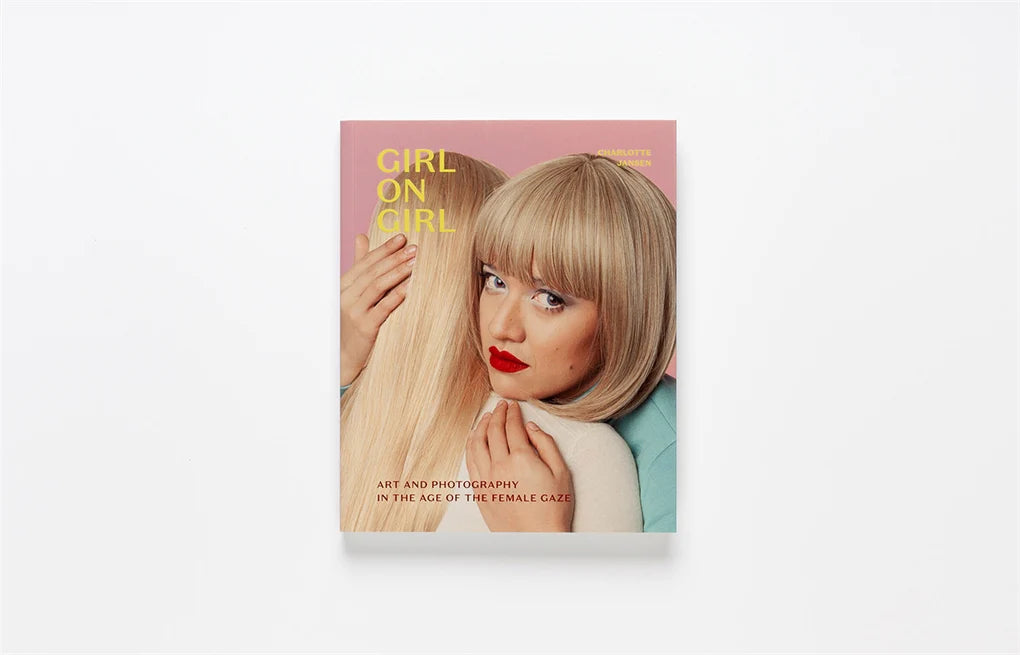 Girl on Girl: Art and Photography in the Age of the Female Gaze (Paperback)