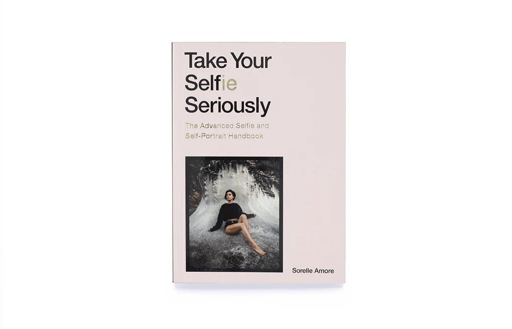 Take Your Selfie Seriously: The Advanced Selfie and Self-Portrait Handbook (Paperback)