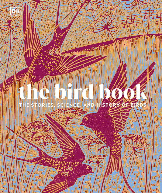 The Bird Book: The Stories, Science, and History of Birds - DK Nature Books (Hardback)