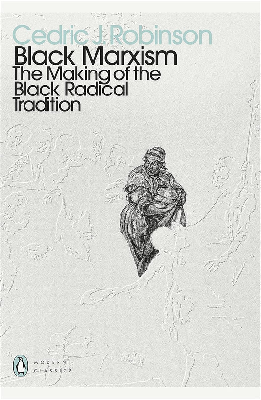 Black Marxism: The Making of the Black Radical Tradition By Cedric J. Robinson