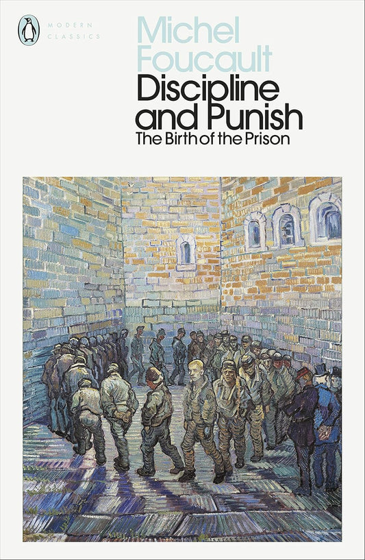Discipline and Punish: The Birth of the Prison By Michel Foucault