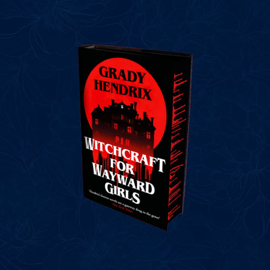Witchcraft for Wayward Girls By Grady Hendrix (Hardback Special edition)