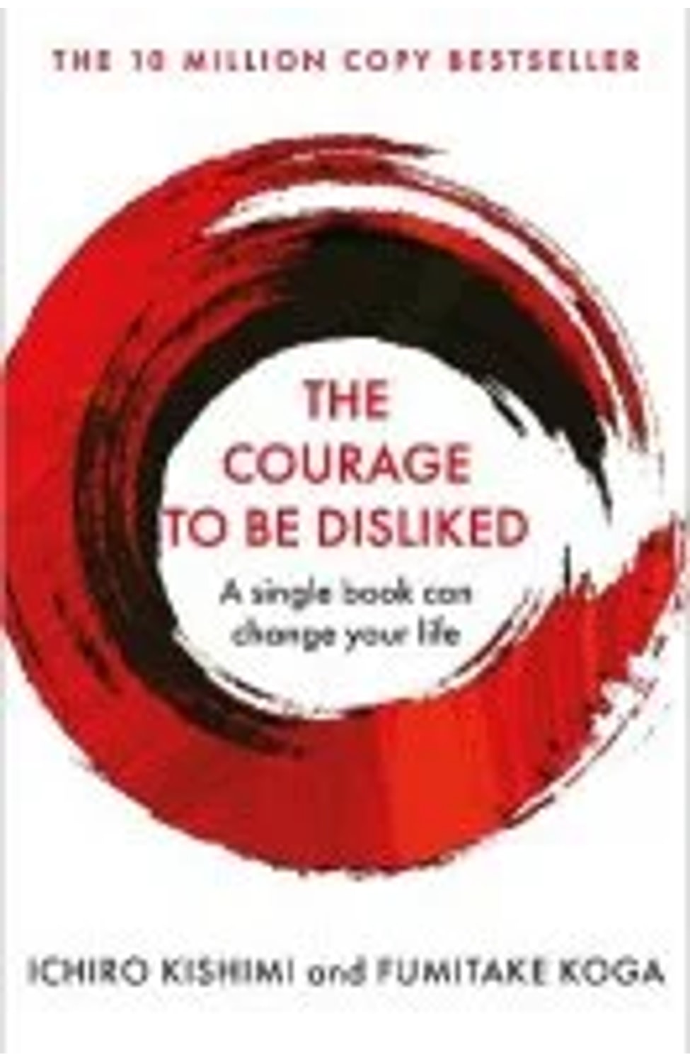 The Courage To Be Disliked By Ichirō Kishimi, Fumitake Koga cover