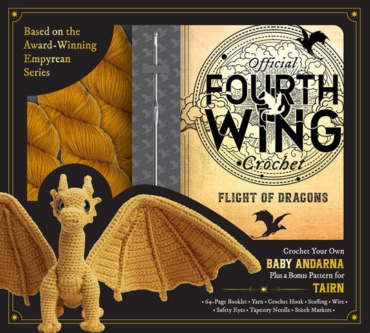 Official Fourth Wing Crochet: Flight of Dragons: Crochet Your Own Baby Andarna Plus a Bonus Pattern for Tairn - Based on the Award-Winning Empyrean Series