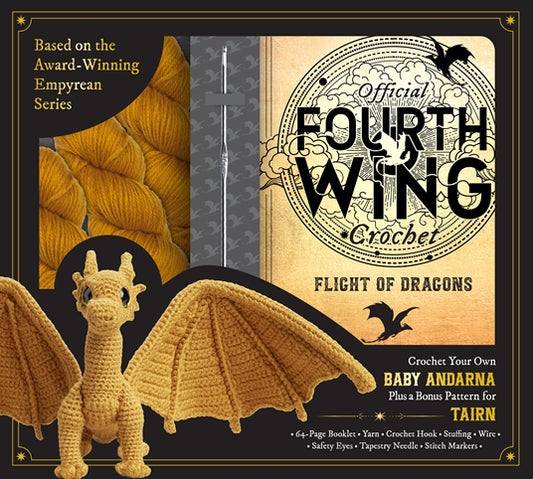 Official Fourth Wing Crochet: Flight of Dragons: Crochet Your Own Baby Andarna Plus a Bonus Pattern for Tairn - Based on the Award-Winning Empyrean Series